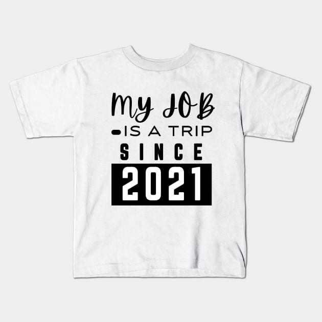 My job is a trip since 2021 Kids T-Shirt by mksjr